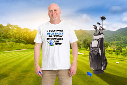 I Golf with Blue Balls - Funny Golf Shirt for Men