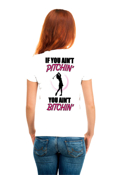 Ladies Golf T-Shirt - Ain't Pitchin - Ain't Bitchin